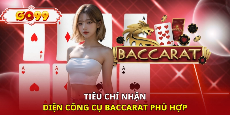 Tiêu chí nhận diện công cụ baccarat phù hợp 